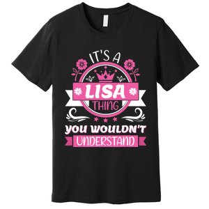 Lisa Name It's a Lisa Thing You Wouldn't Understand Premium T-Shirt