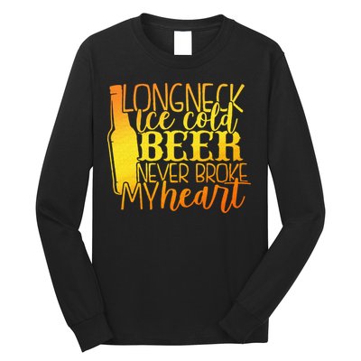 Long Neck Ice Cold Beer Never Broke My Heart Apparel Long Sleeve Shirt