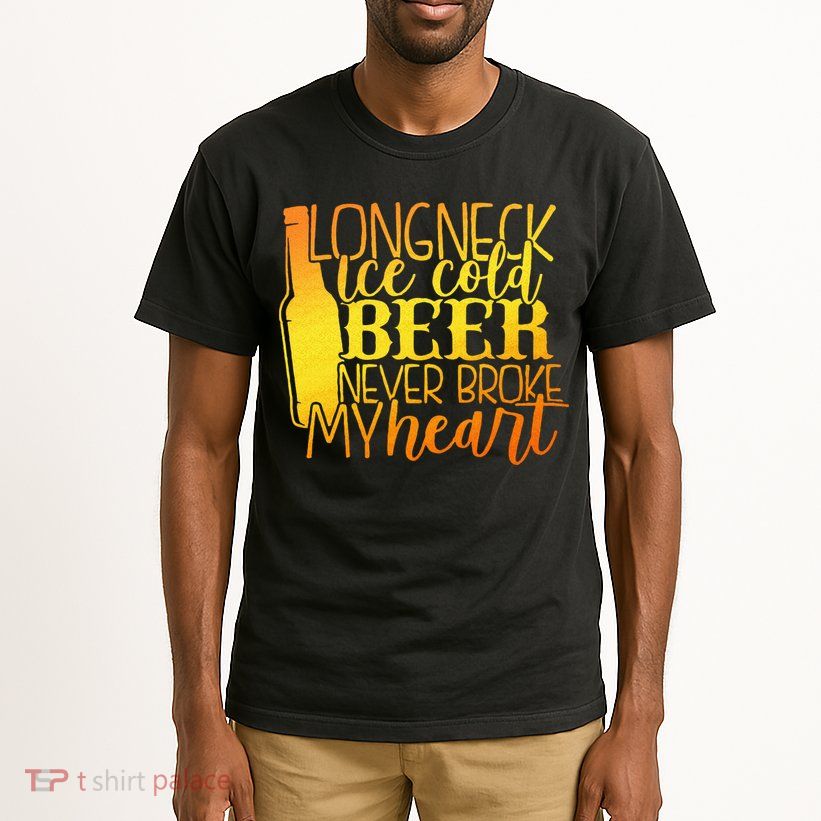 Long Neck Ice Cold Beer Never Broke My Heart Apparel Tall T-Shirt
