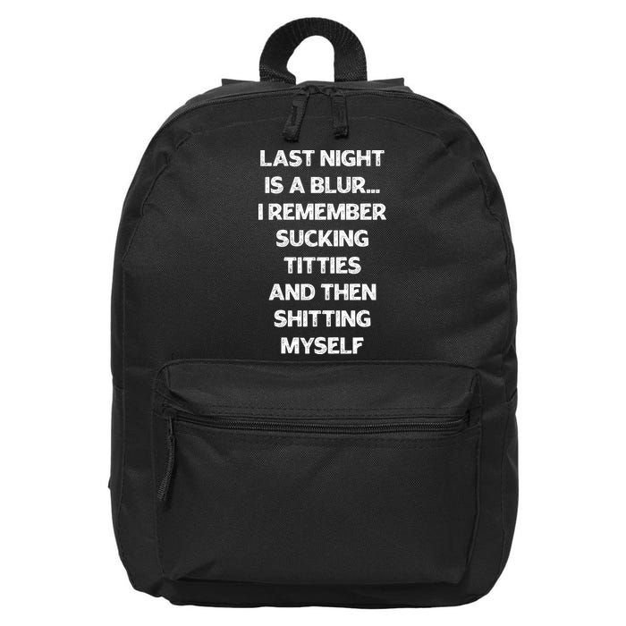 Last Night Is A Blur I Remember Sucking Titties And Then Shitting Myself 16 in Basic Backpack