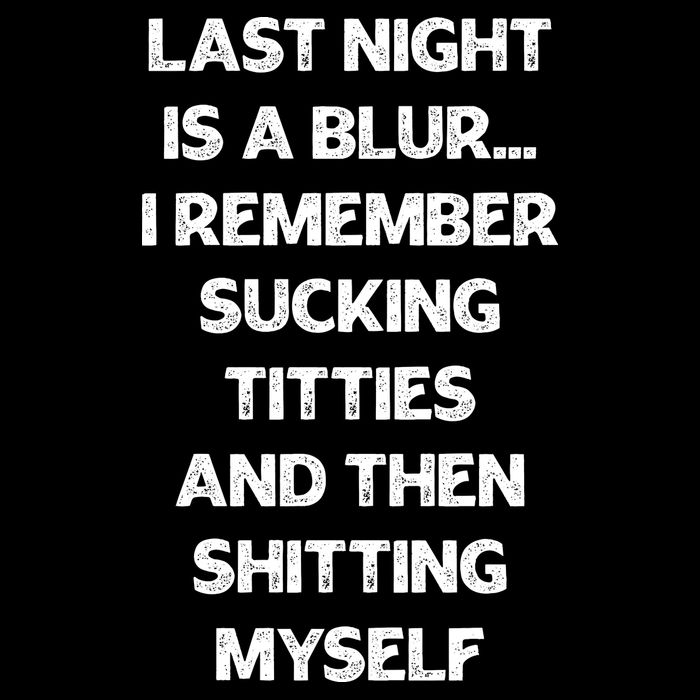 Last Night Is A Blur I Remember Sucking Titties And Then Shitting Myself 16 in Basic Backpack
