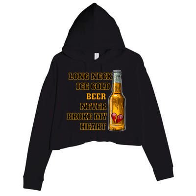 Long Neck Ice Cold Beer Never Broke My Heart Gift Crop Fleece Hoodie