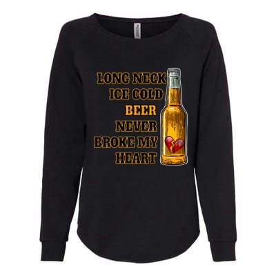 Long Neck Ice Cold Beer Never Broke My Heart Gift Womens California Wash Sweatshirt