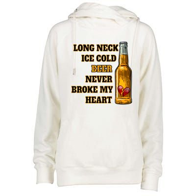 Long Neck Ice Cold Beer Never Broke My Heart Gift Womens Funnel Neck Pullover Hood