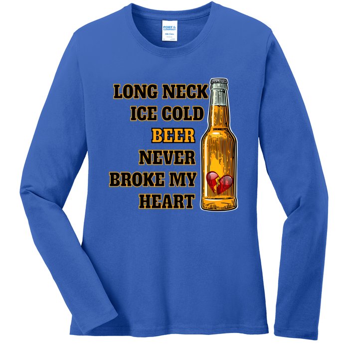 Long Neck Ice Cold Beer Never Broke My Heart Gift Ladies Long Sleeve Shirt