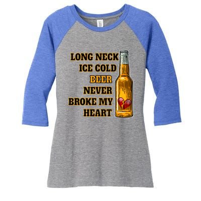 Long Neck Ice Cold Beer Never Broke My Heart Gift Women's Tri-Blend 3/4-Sleeve Raglan Shirt