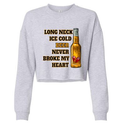 Long Neck Ice Cold Beer Never Broke My Heart Gift Cropped Pullover Crew