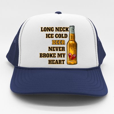 Long Neck Ice Cold Beer Never Broke My Heart Gift Trucker Hat