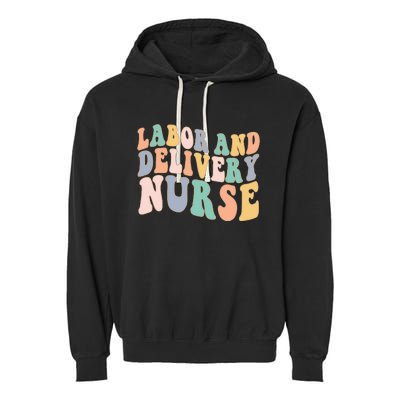 L&D Nurse Labor And Delivery Nursing Nurse Week Garment-Dyed Fleece Hoodie