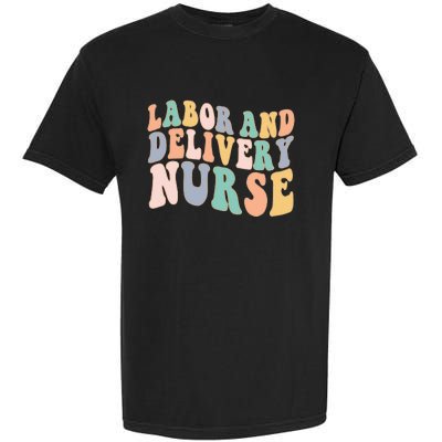 L&D Nurse Labor And Delivery Nursing Nurse Week Garment-Dyed Heavyweight T-Shirt