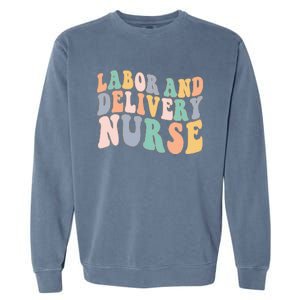 L&D Nurse Labor And Delivery Nursing Nurse Week Garment-Dyed Sweatshirt