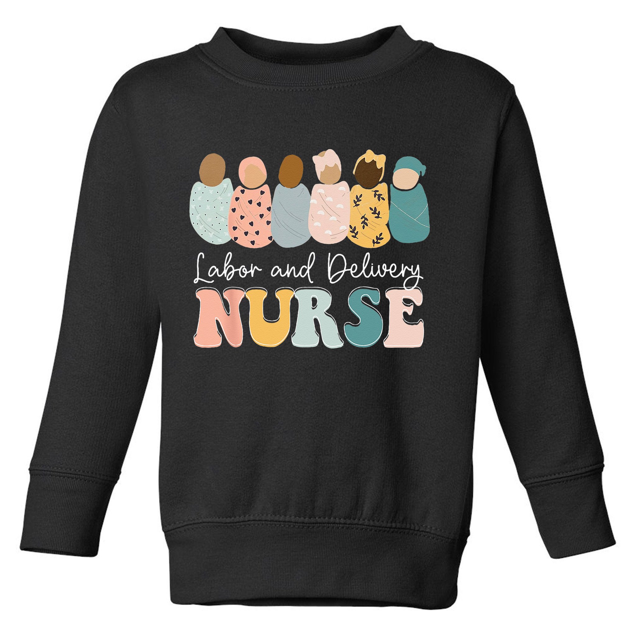 L&D Nurse Labor And Delivery Nursing Nurse Week Toddler Sweatshirt