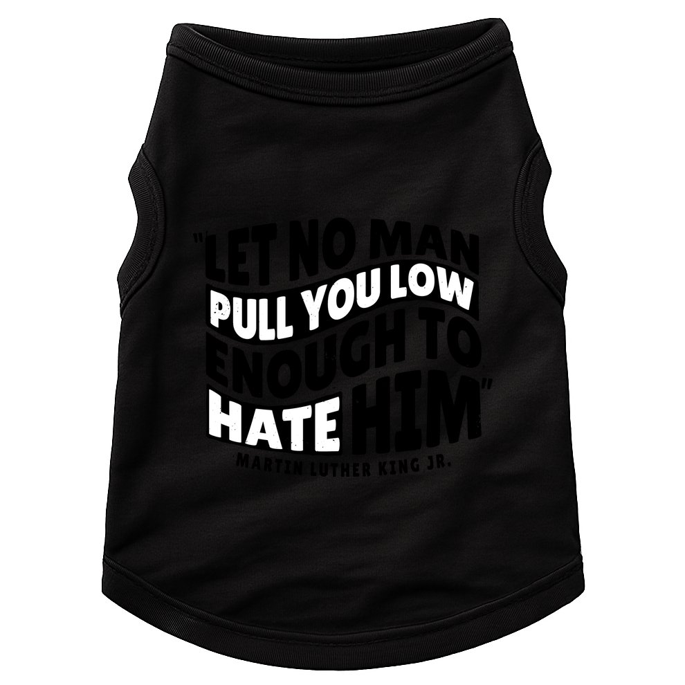 Let No Man Pull You Low Martin Luther King Doggie Tank