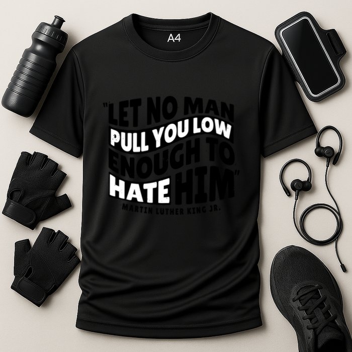 Let No Man Pull You Low Martin Luther King Cooling Performance Crew T-Shirt