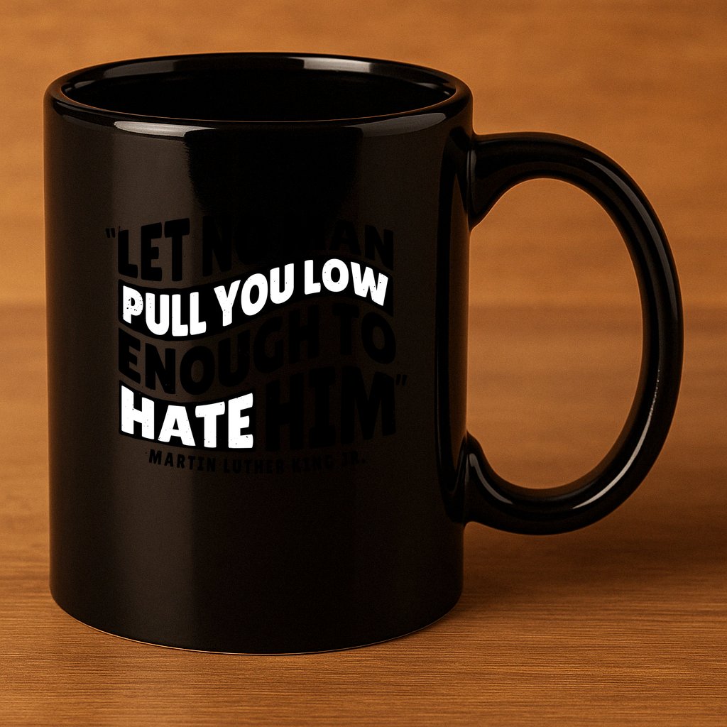 Let No Man Pull You Low Martin Luther King 11oz C Handle Ceramic Mug