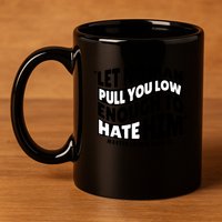 Let No Man Pull You Low Martin Luther King 11oz C Handle Ceramic Mug