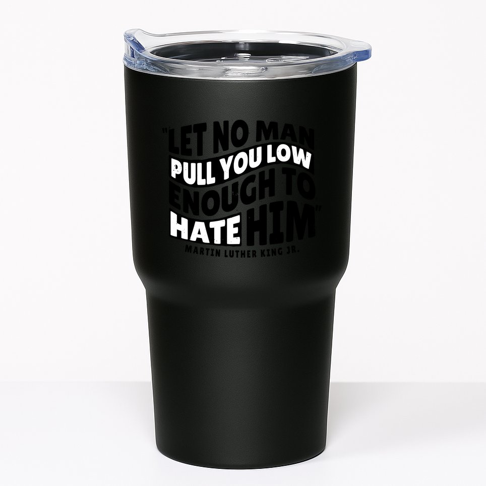 Let No Man Pull You Low Martin Luther King Tumbler