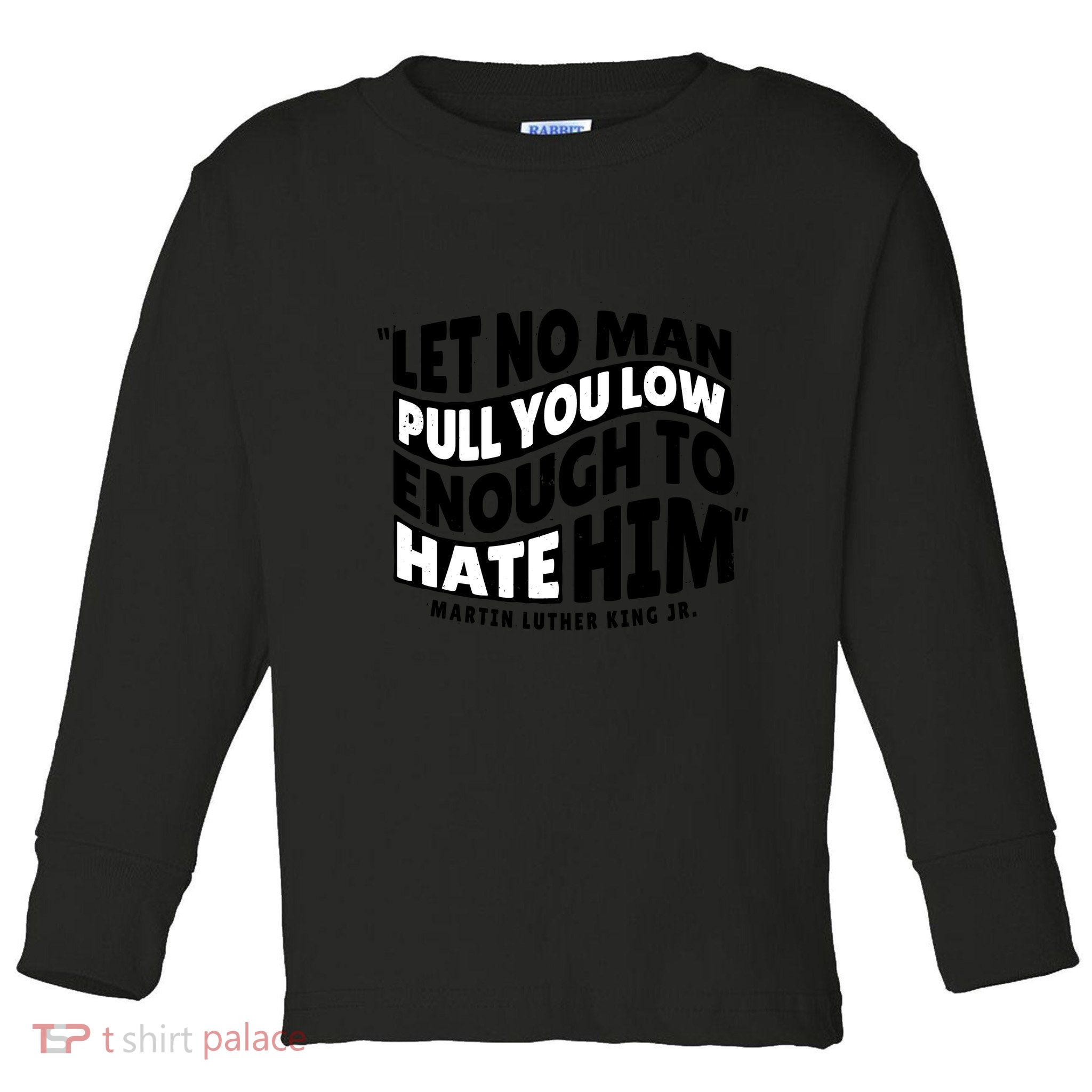 Let No Man Pull You Low Martin Luther King Toddler Long Sleeve Shirt