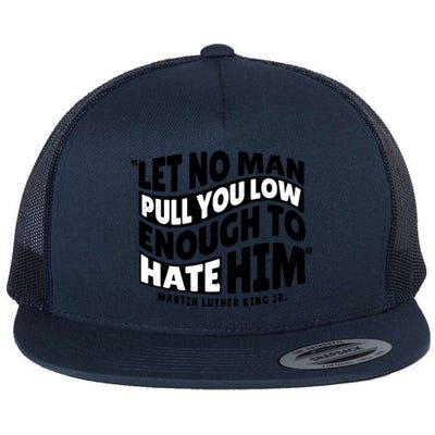 Let No Man Pull You Low Martin Luther King Flat Bill Trucker Hat