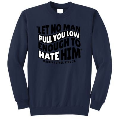 Let No Man Pull You Low Martin Luther King Tall Sweatshirt