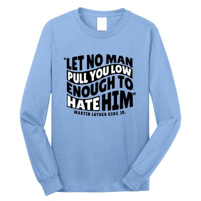 Let No Man Pull You Low Martin Luther King Long Sleeve Shirt