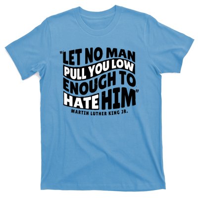 Let No Man Pull You Low Martin Luther King T-Shirt