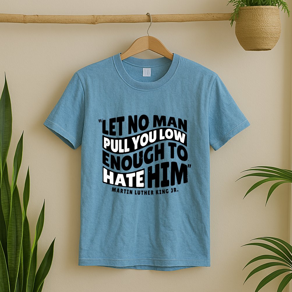 Let No Man Pull You Low Martin Luther King T-Shirt
