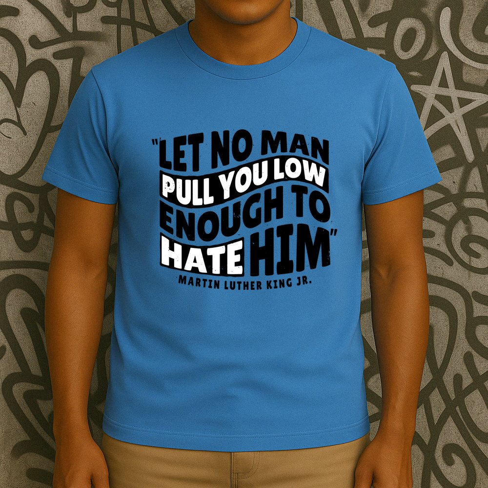 Let No Man Pull You Low Martin Luther King T-Shirt