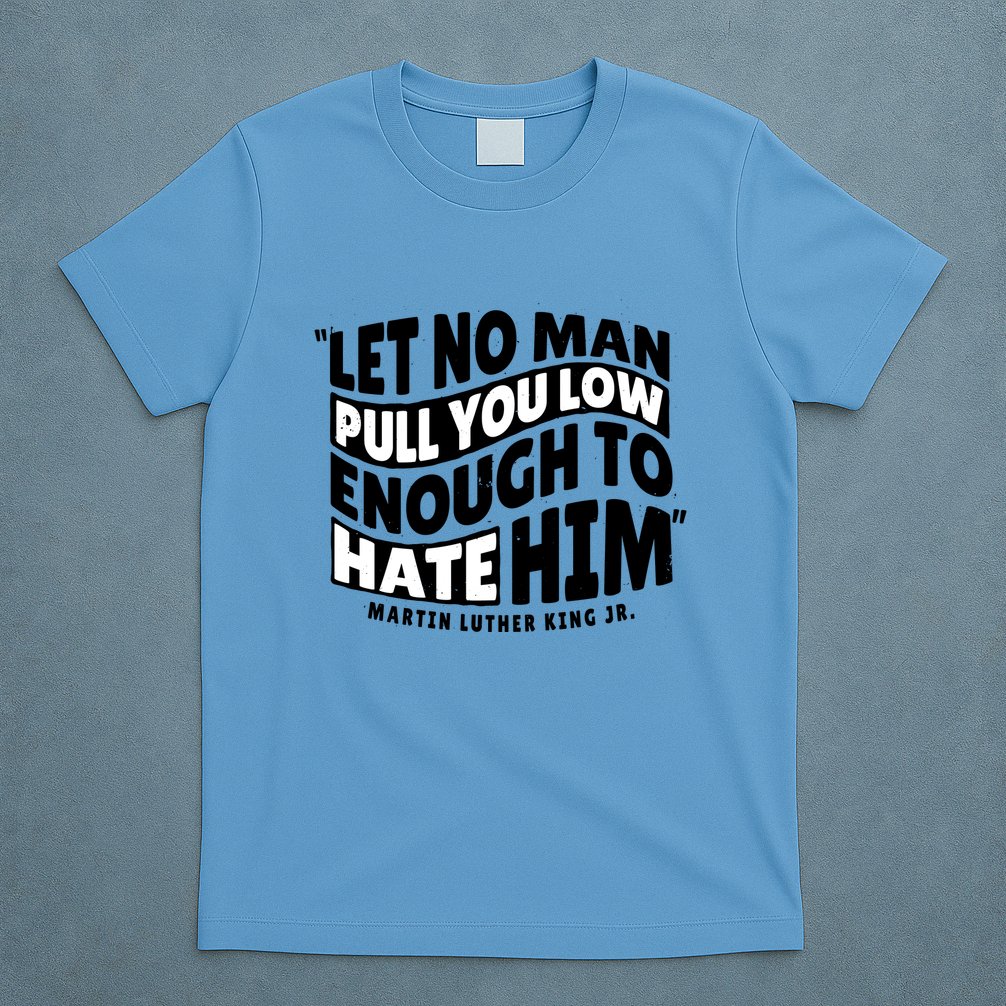 Let No Man Pull You Low Martin Luther King T-Shirt