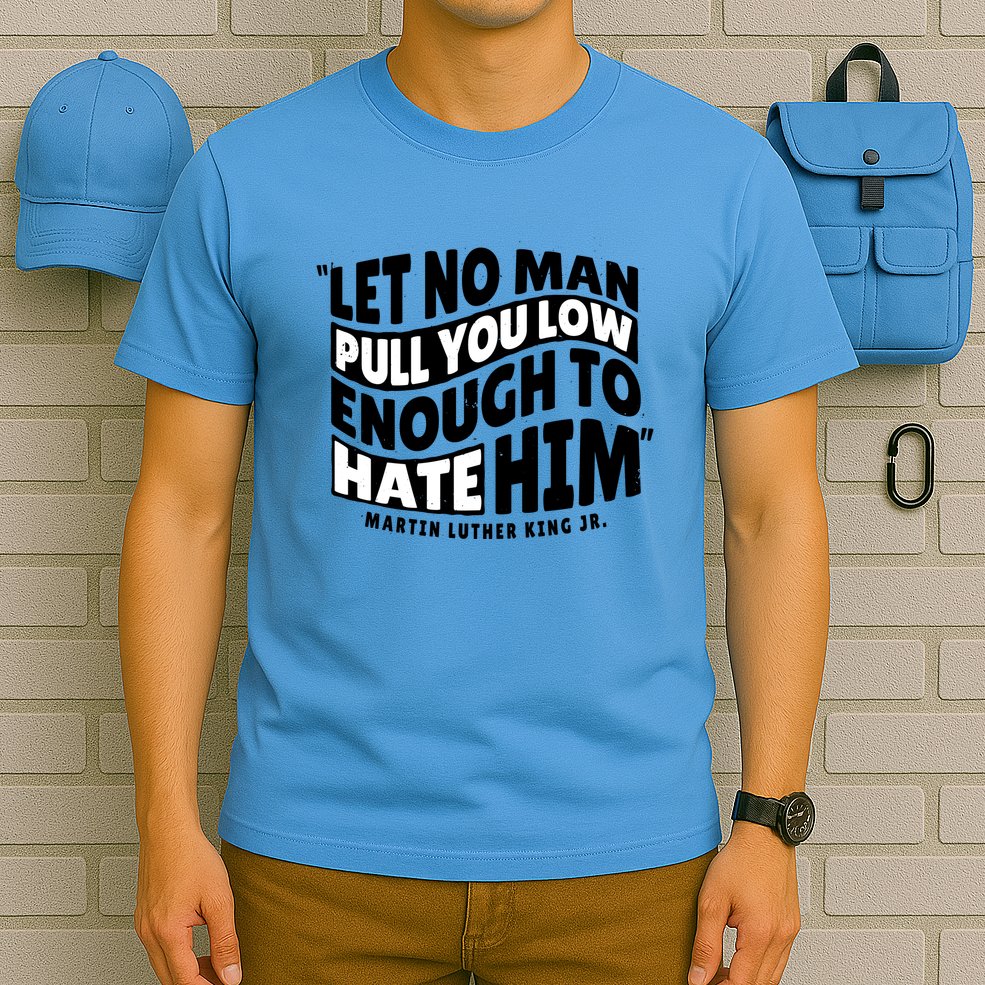 Let No Man Pull You Low Martin Luther King T-Shirt