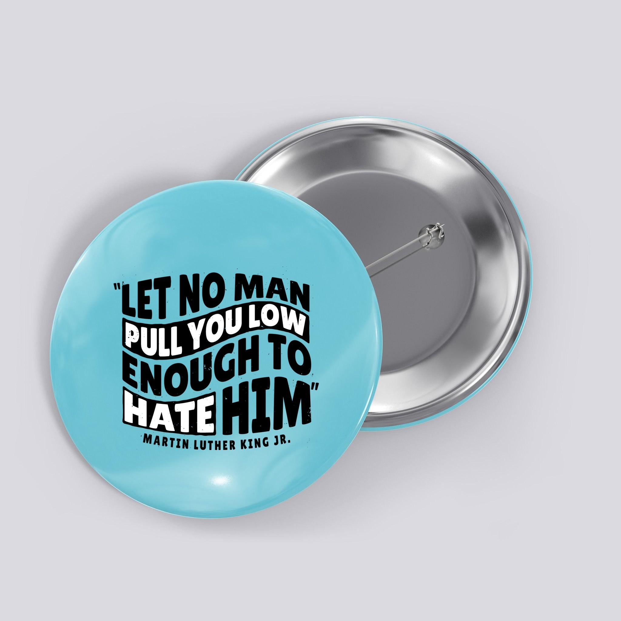 Let No Man Pull You Low Martin Luther King Button