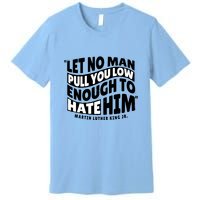 Let No Man Pull You Low Martin Luther King Premium T-Shirt
