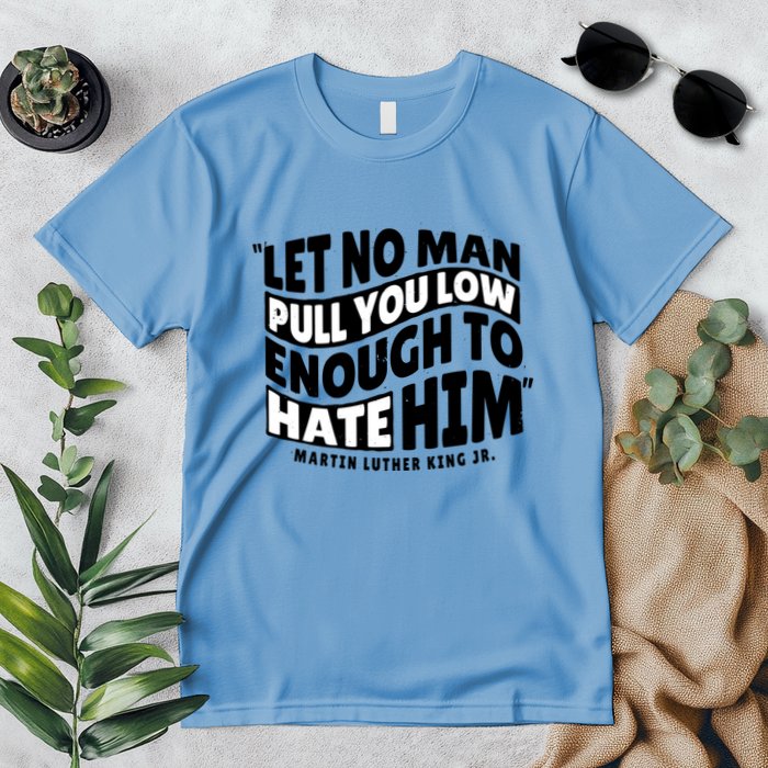 Let No Man Pull You Low Martin Luther King Premium T-Shirt