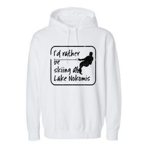 Lake Nokomis Minneopolis Minnesota Id Rather Be Skiing Cute Gift Garment-Dyed Fleece Hoodie