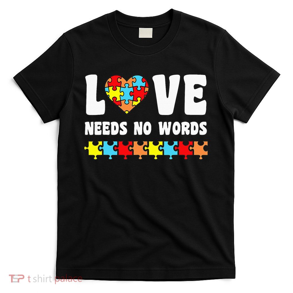 Love Needs No Words Puzzle Autism Awareness Teacher T-Shirt