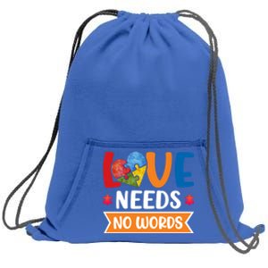 Love Needs No Words Autism Meaningful Gift Sweatshirt Cinch Pack Bag