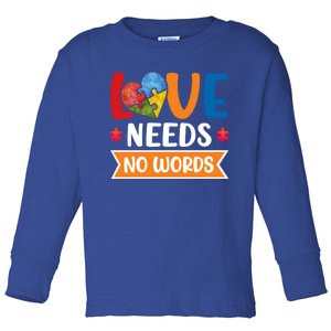 Love Needs No Words Autism Meaningful Gift Toddler Long Sleeve Shirt