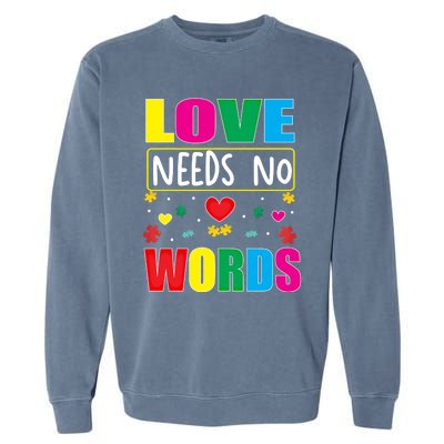 Love Needs No Word Autism Awareness Month Gift Garment-Dyed Sweatshirt