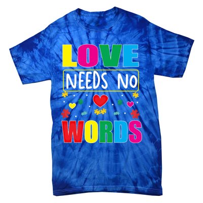 Love Needs No Word Autism Awareness Month Gift Tie-Dye T-Shirt