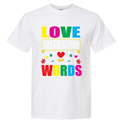 Love Needs No Word Autism Awareness Month Gift Garment-Dyed Heavyweight T-Shirt