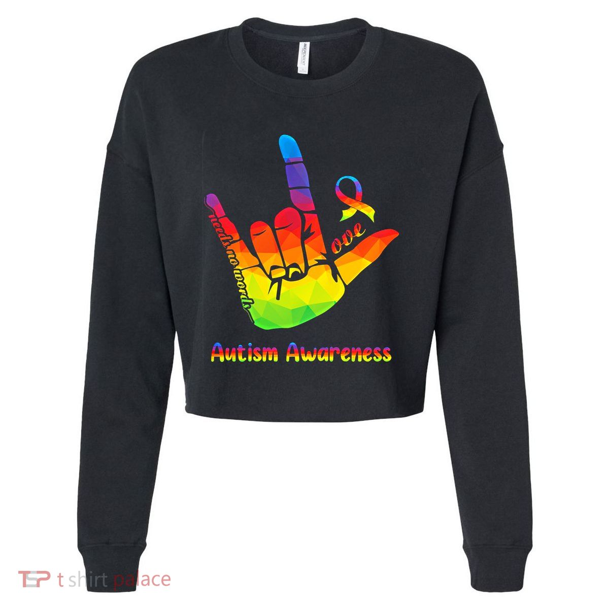 Love Needs No Words Autism Awareness Gift Sign Language Love Great Gift Cropped Pullover Crew