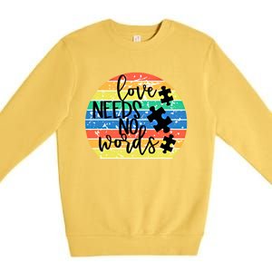 Love Needs No Words Autism Awareness Acceptance Gift Cool Gift Premium Crewneck Sweatshirt