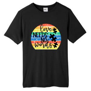 Love Needs No Words Autism Awareness Acceptance Gift Cool Gift Tall Fusion ChromaSoft Performance T-Shirt