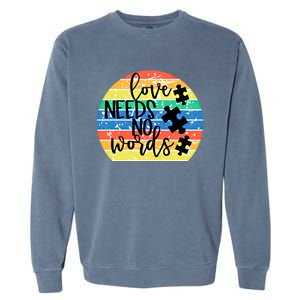 Love Needs No Words Autism Awareness Acceptance Gift Cool Gift Garment-Dyed Sweatshirt