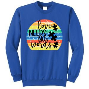 Love Needs No Words Autism Awareness Acceptance Gift Cool Gift Sweatshirt