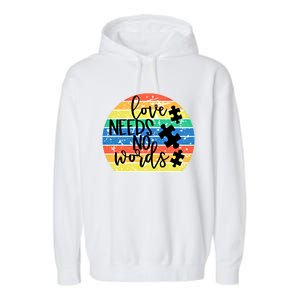 Love Needs No Words Autism Awareness Acceptance Gift Cool Gift Garment-Dyed Fleece Hoodie