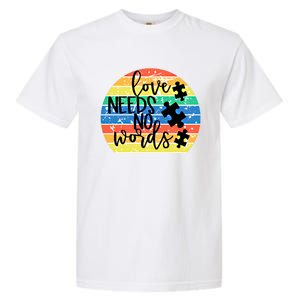 Love Needs No Words Autism Awareness Acceptance Gift Cool Gift Garment-Dyed Heavyweight T-Shirt