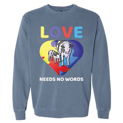 Love Needs No Words Autism Awareness Cow Mom Farmer Gift Garment-Dyed Sweatshirt