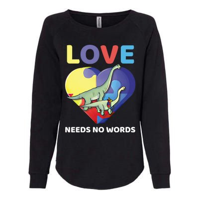 Love Needs No Words Autism Awareness Dinosaur Brontosaurus Funny Gift Womens California Wash Sweatshirt