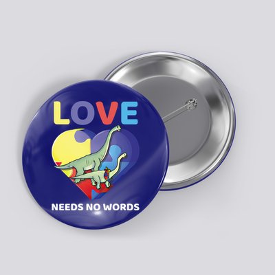 Love Needs No Words Autism Awareness Dinosaur Brontosaurus Funny Gift Button